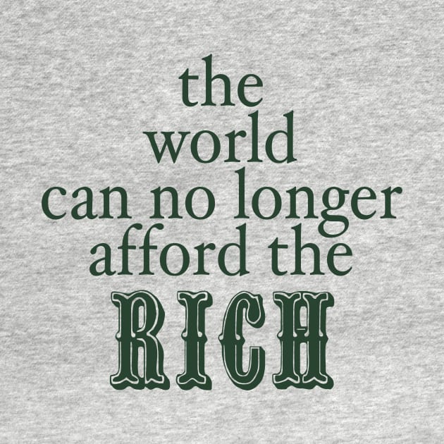 THE WORLD CAN NO LONGER AFFORD THE RICH by TheCosmicTradingPost